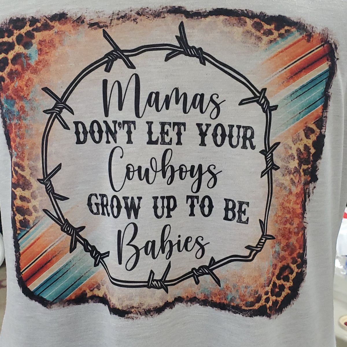 Mama's Don't Let Your Cowboys Grow up to Be Babies 