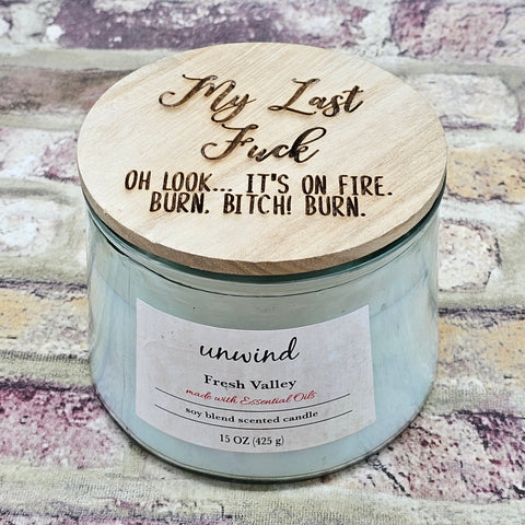 Fresh Valley Unwind Soy Candle Lasered "My Last Fuck Is On Fire" Message 15 oz