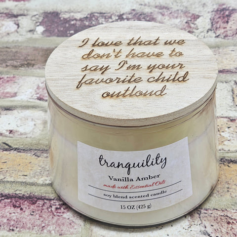 Vanilla Amber Tranquility Soy Candle Lasered "I'm Your Favorite Child" Message 15 oz