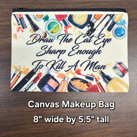 Draw The Cat Eue Sharp Enough to Kill a Man Canvas Makeup Bag 8"x5.25"
