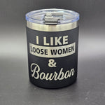 I Like Loose Women and Bourbon Laser Engraved Cup