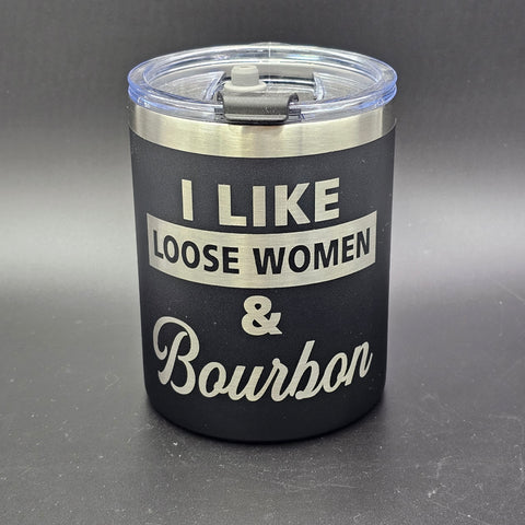 I Like Loose Women and Bourbon Laser Engraved Cup