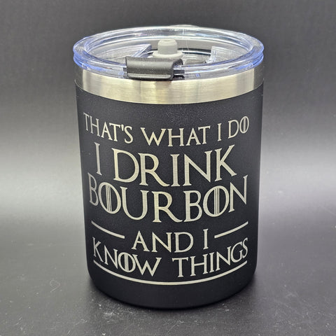 I Drink Bourbon and Know Things Laser Engraved Cup