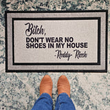 Bitch Don't Wear No Shoes In My House Funny Doormat