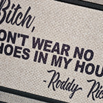 Bitch Don't Wear No Shoes In My House Funny Doormat