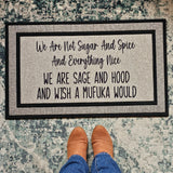 We Are Not Sugar and Spice and Everything Nice We are Sage and Hood and Wish a Mufuka Would Funny Doormat