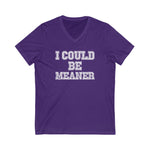 Funny Graphic V-Neck Tee - "I Could Be Meaner" Unisex Shirt