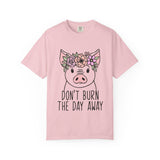 Pig Floral Tee  "Don't Burn The Day Away"