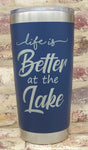 Life Is Better At The Lake Laser Engraved Cup