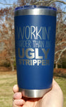 Workin' Harder Than An Ugly Stripper Laser Engraved Cup