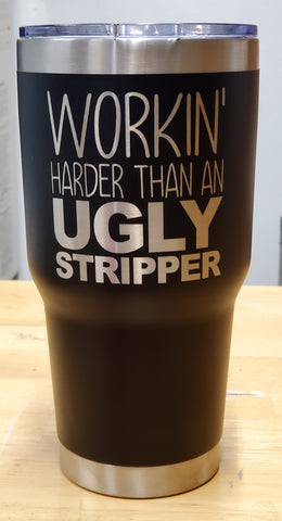 Workin' Harder Than An Ugly Stripper Laser Engraved Cup