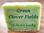 GREEN CLOVER FIELDS (Vegan Cold Press Soap) "So Damn Lucky"