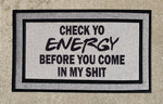 Check Yo Engery Before you Come In My Shit Funny Doormat