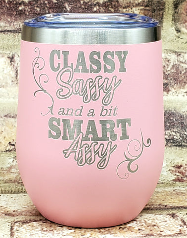 Classy, Sassy, Smarty Assy Insulated Laser Engrave Tumbler