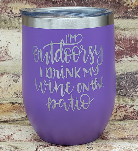 I'm Outdoorsy I Drink My Wine On The Patio Laser Engraved Cup