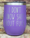 I Don't Know Shit About Fuck from Ozarks Ruth Langmore Laser Engraved Cup