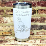 It's 5 o'clock somewhere Laser Engraved Cup