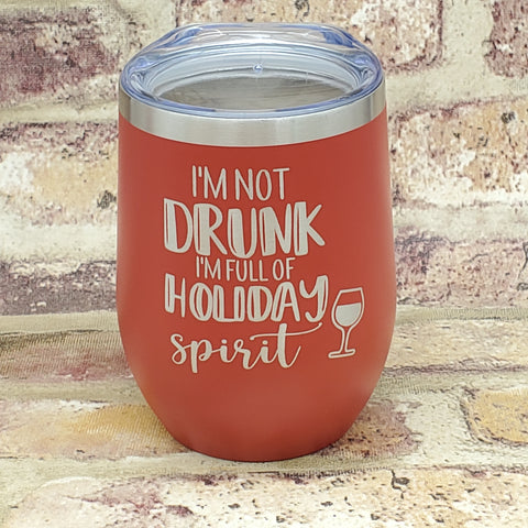 I'm Not Drunk It's My Holiday Spirit Laser Engraved Cup