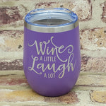 Wine A Little Laugh A Lot Laser Engraved Cup