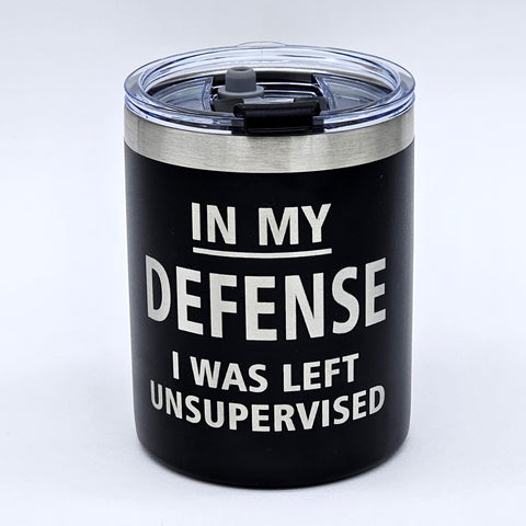 In My Defense I Was Left Unsupervised Laser Engraved Cup