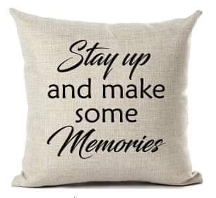 Stay Up and Make Some Memories