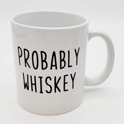 Probably Whiskey Funny Coffee Cup