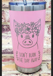 PIG Don't Burn The Day DMB Insulted Tumbler